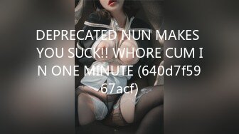 DEPRECATED NUN MAKES YOU SUCK!! WHORE CUM IN ONE MINUTE (640d7f5967acf)