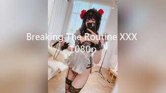 Breaking The Routine XXX 1080p