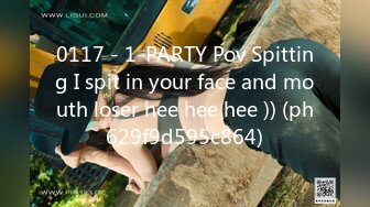 0117 - 1-PARTY Pov Spitting I spit in your face and mouth loser hee hee hee )) (ph629f9d595c864)