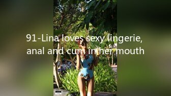 91-Lina loves sexy lingerie, anal and cum in her mouth